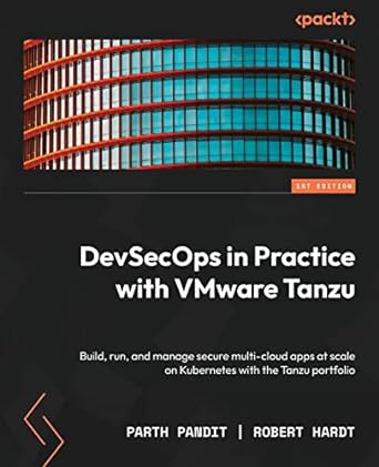 devsecops in practice with vmware tanzu build run and manage secure multi cloud apps at scale on kubernetes