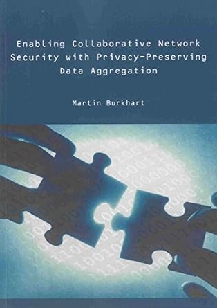 enabling collaborative network security with privacy preserving data aggregation 1st edition martin burkhart