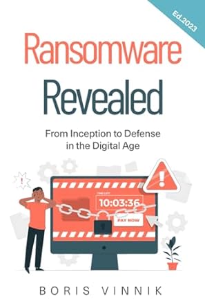 ransomware revealed from inception to defense in the digital age 2024th edition boris vinnik 979-8864669082
