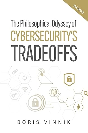the philosophical odyssey of cybersecuritys tradeoffs 2023rd edition boris vinnik 979-8864670682