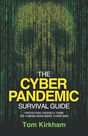 the cyber pandemic survival guide protecting yourself from the coming worldwide cyber war 1st edition tom