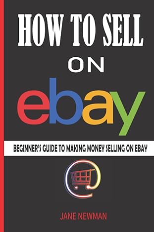 how to sell on ebay beginners guide to making money selling on ebay 1st edition jane newman 979-8807098580