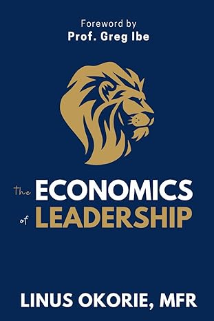the economics of leadership 1st edition linus okorie mfr 979-8865896883