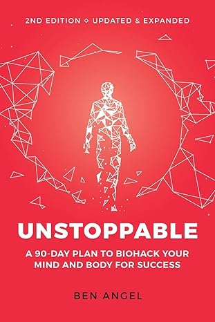 unstoppable a 90 day plan to biohack your mind and body for success 2nd edition ben angel 1642011371,