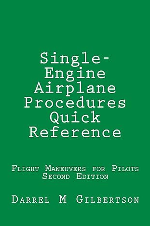 single engine airplane procedures quick reference flight maneuvers for pilots 2nd edition darrel m gilbertson