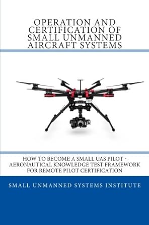 operation and certification of small unmanned aircraft systems how to become a small uas pilot aeronautical