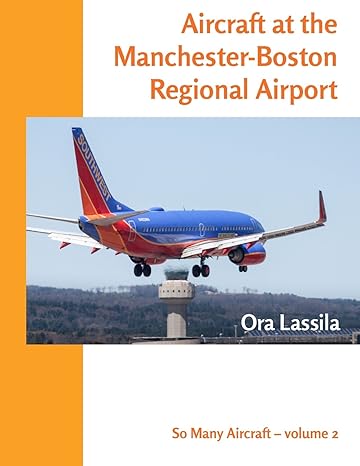 aircraft at the manchester boston regional airport 1st edition dr ora lassila 1975704541, 978-1975704544