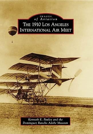 images of aviation the 1910 los angeles international air meet 1st edition kenneth e pauley ,dominguez rancho