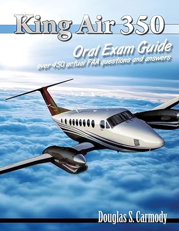 king air 350 oral exam guide over 450 actual faa questions and answers 1st edition douglas s carmody