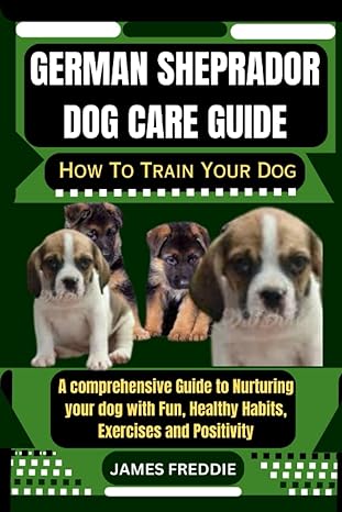 german sheprador dog care guide how to train your dog a comprehensive guide to nurturing your dog with fun