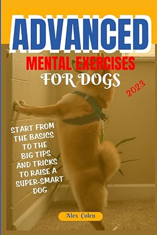 advanced mental exercises for dogs start from the basics to the big tips and tricks to raise a super smart