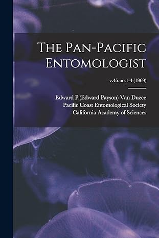 the pan pacific entomologist v 45 no 1 4 1st edition edward p 1 van duzee ,pacific coast entomological