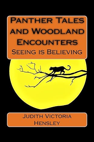 panther tales and woodland encounters seeing is believing 1st edition judith victoria hensley 1985788357,