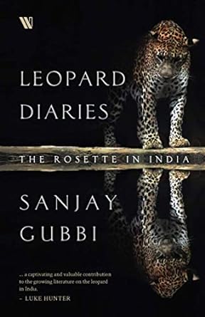 leopard diaries the rosette in india 1st edition sanjay gubbi 9389152658, 978-9389152654