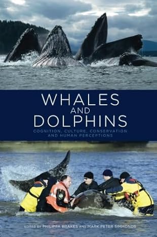 Whales And Dolphins Cognition Culture Conservation And Human Perceptions
