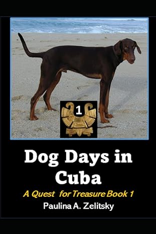 dog days in cuba a quest for treasure book 1 1st edition paulina a zelitsky 1777035694, 978-1777035693