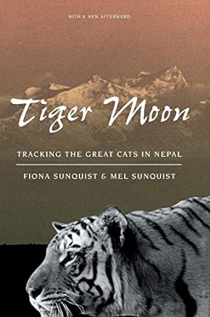 tiger moon tracking the great cats in nepal 1st edition mel sunquist 0226779971, 978-0226779973