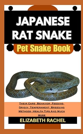 japanese rat snake pet snake book their care behavior feeding origin temperament breeding methods health tips