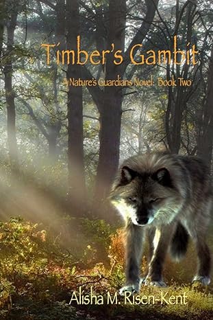 timbers gambit a natures guardians novel book two 1st edition alisha m risen kent ,matthew nixon 1494972603,