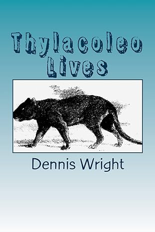 thylacoleo lives 1st edition mr dennis wright 1548445177, 978-1548445171