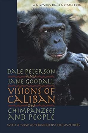 visions of caliban on chimpanzees and people 1st edition dale peterson ,jane goodall 0820322067,