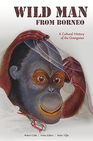 wild man from borneo a cultural history of the orangutan 1st edition robert cribb ,helen gilbert ,helen