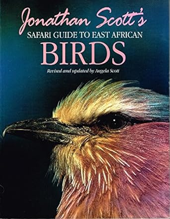 jonathan scotts safari guide to east african birds revised and enlarged edition editor scott, angela