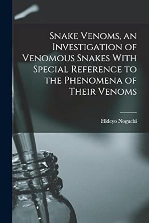 snake venoms an investigation of venomous snakes with special reference to the phenomena of their venoms 1st