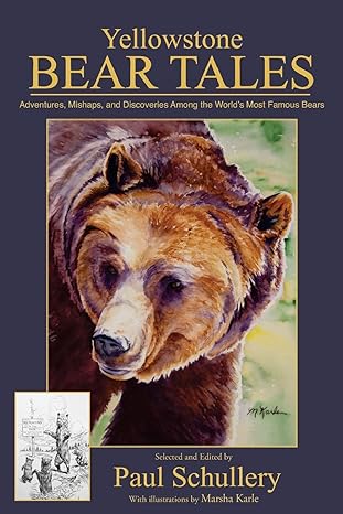 yellowstone bear tales adventures mishaps and discoveries among the worlds most famous bears 2nd edition mr