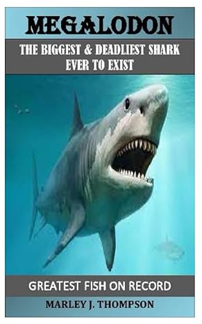 megalodon the biggest and deadliest shark ever to exist 1st edition marley j thompson b09rql5hvn,