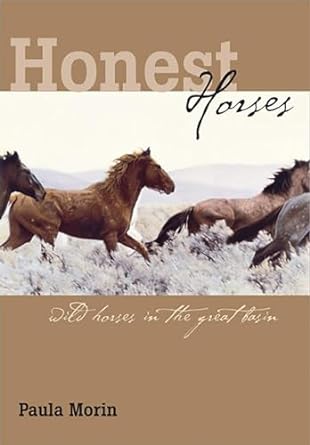 honest horses wild horses in the great basin 1st edition paula morin 0874176735, 978-0874176735