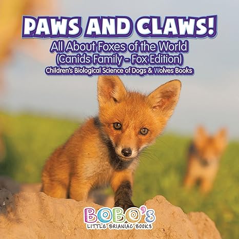 paws and claws all about foxes of the world childrens biological science of dogs and wolves books 1st edition