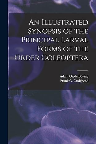 an illustrated synopsis of the principal larval forms of the order coleoptera 1st edition adam giede 1869