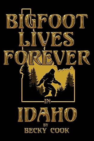 bigfoot lives forever in idaho 1st edition becky cook ,brandon tennant 1688950745, 978-1688950740