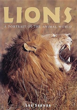 lions a portrait of the animal world 1st edition lee server 1597643319, 978-1597643313