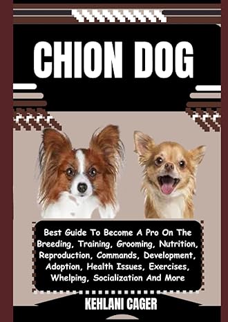 chion dog best guide to become a pro on the breeding training grooming nutrition reproduction commands