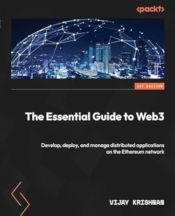 The Essential Guide To Web3 Develop Deploy And Manage Distributed Applications On The Ethereum Network
