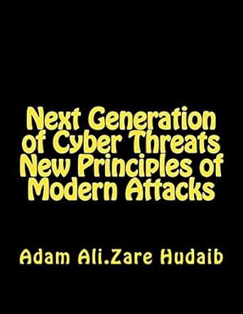 next generation of cyber threats new principles of modern attacks 1st edition mr adam ali zare hudaib