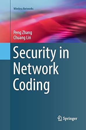 security in network coding 1st edition peng zhang ,chuang lin 3319809598, 978-3319809595