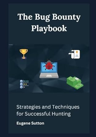 the bug bounty playbook strategies and techniques for successful hunting 1st edition eugene sutton