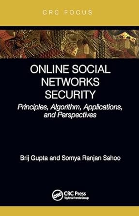 online social networks security principles algorithm applications and perspectives 1st edition brij b gupta