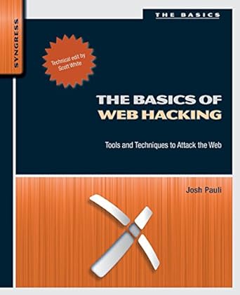 the basics of web hacking tools and techniques to attack the web 1st edition josh pauli 0124166008,