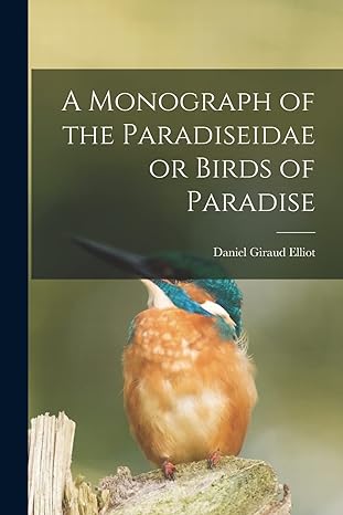 a monograph of the paradiseidae or birds of paradise 1st edition daniel giraud 1835 1915 elliot 1015140726,