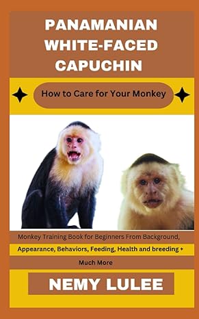 panamanian white faced capuchin how to care for your monkey monkey training book for beginners from