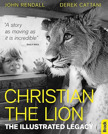 christian the lion the illustrated legacy 1st edition john rendall ,derek cattani 1784776211, 978-1784776213