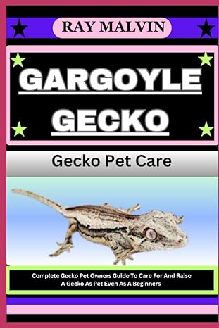 gargoyle gecko gecko pet care complete gecko pet owners guide to care for and raise a gecko as pet even as a