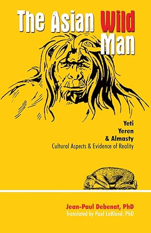 the asian wild man yeti yeren and almasty 1st edition dr jean paul debenat 0888397194, 978-0888397195