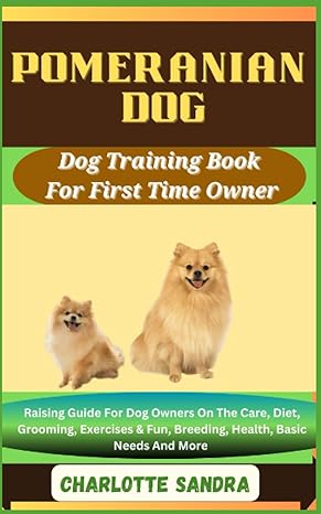 pomeranian dog dog training book for first time owner raising guide for dog owners on the care diet grooming