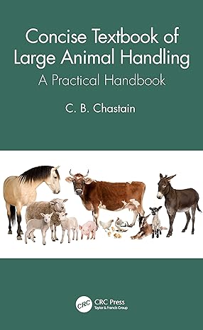 concise textbook of large animal handling a practical handbook 1st edition c b chastain 0367628090,