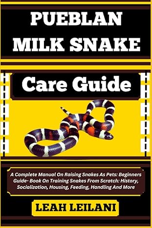 pueblan milk snake care guide a complete manual on raising snakes as pets beginners guide book on training